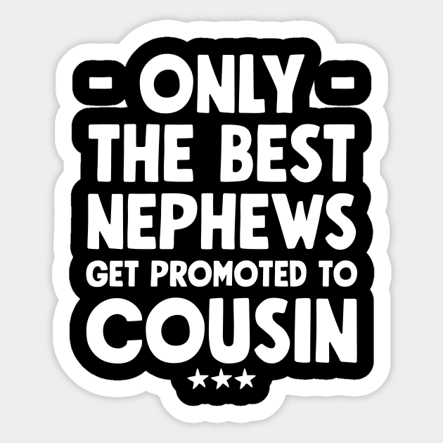 Only the best nephews get promoted to cousin Sticker by captainmood